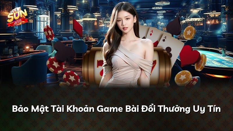 Bảo Mật Tài Khoản Game Bài Đổi Thưởng Uy Tín