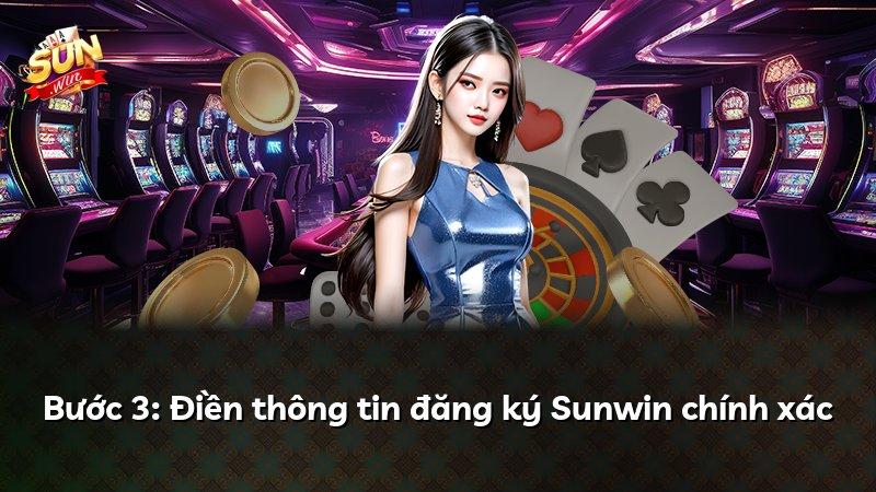Bước 3: Điền thông tin đăng ký Sunwin chính xác