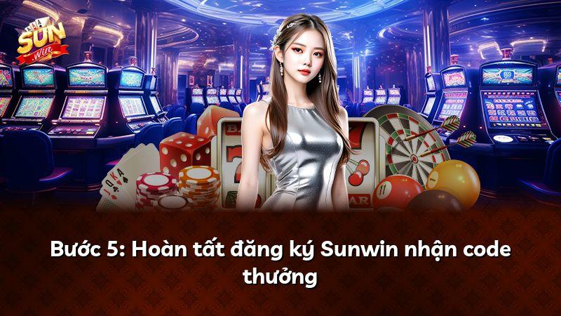 Bước 5: Hoàn tất đăng ký Sunwin nhận code thưởng
