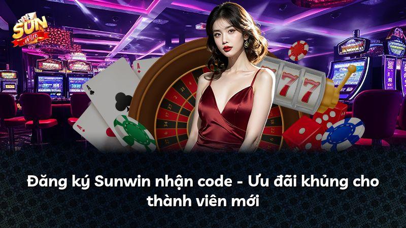 Đăng ký Sunwin nhận code - Ưu đãi khủng cho thành viên mới