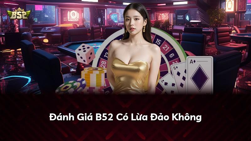 Đánh Giá B52 Có Lừa Đảo Không