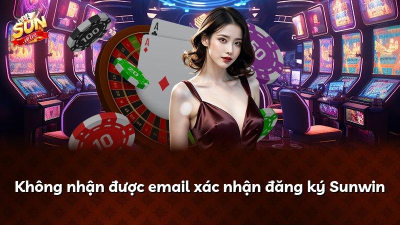 Không nhận được email xác nhận đăng ký Sunwin