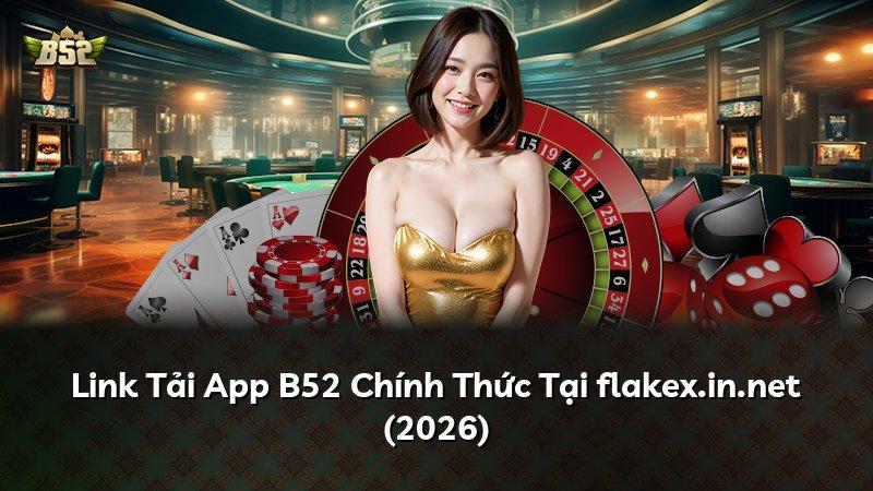 Link Tải App B52 Chính Thức Tại flakex.in.net (2026)