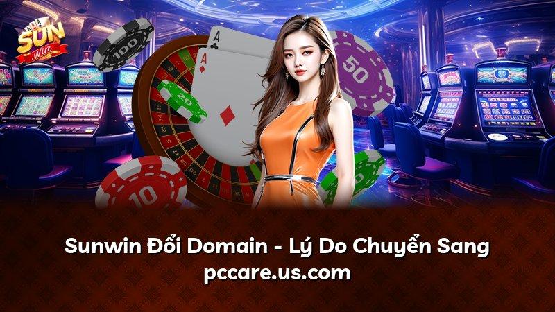 Sunwin Đổi Domain - Lý Do Chuyển Sang pccare.us.com
