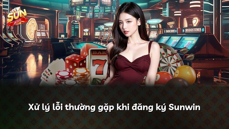 Xử lý lỗi thường gặp khi đăng ký Sunwin