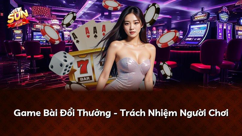 Game Bài Đổi Thưởng - Trách Nhiệm Người Chơi