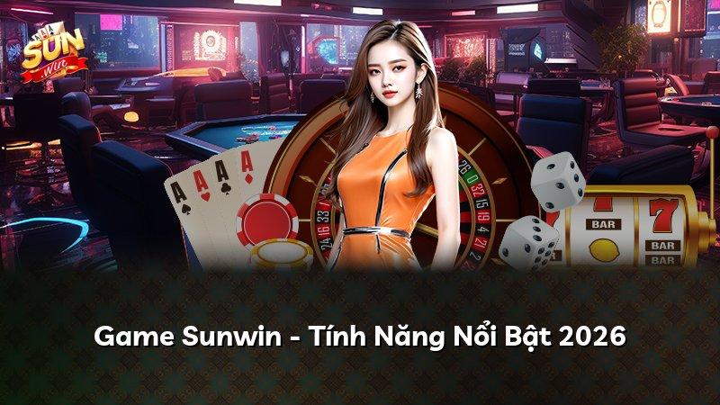 Game Sunwin - Tính Năng Nổi Bật 2026