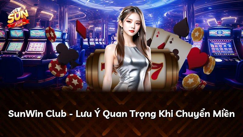 SunWin Club - Lưu Ý Quan Trọng Khi Chuyển Miền