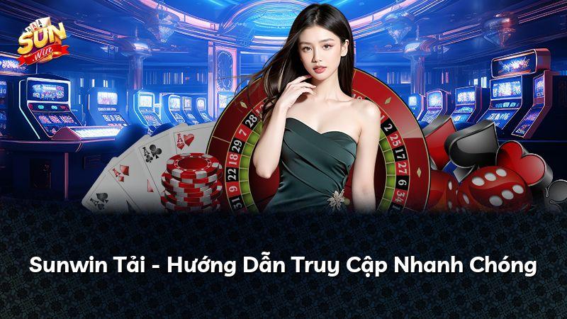 Sunwin Tải - Hướng Dẫn Truy Cập Nhanh Chóng